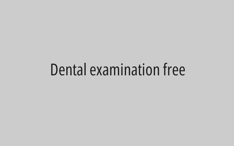 Dental examination free