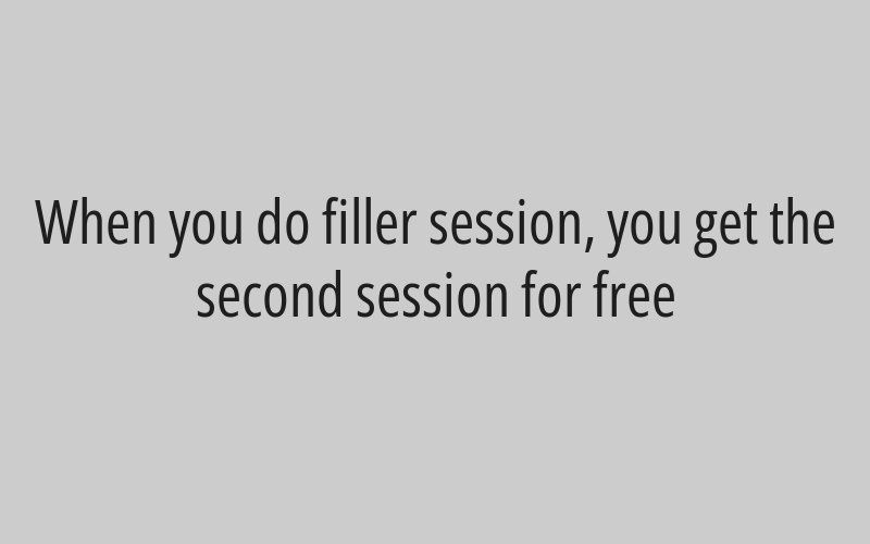 When you do filler session, you get the second session for free