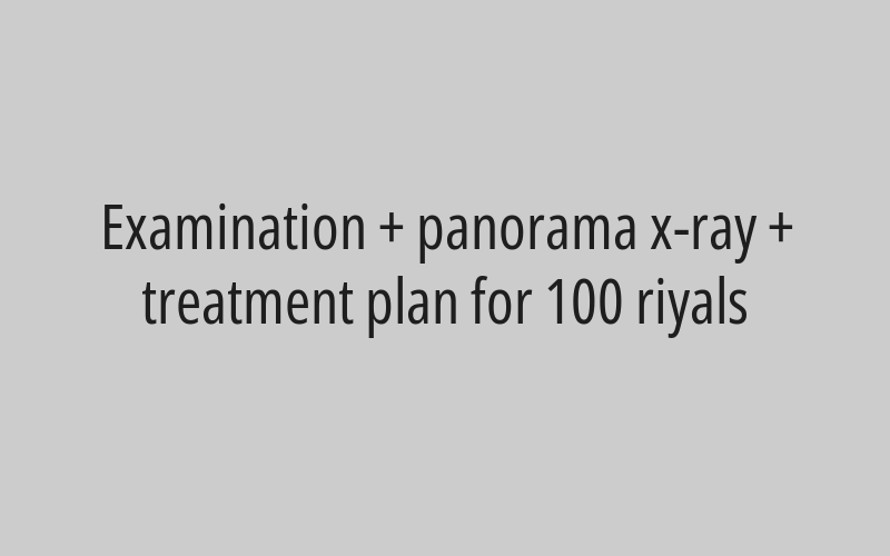Examination + panorama x-ray + treatment plan for 100 riyals