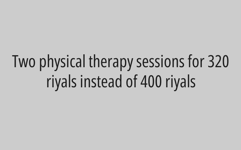 Two physical therapy sessions for 320 riyals instead of 400 riyals