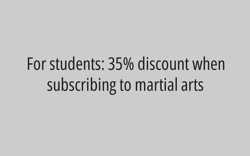 For students: 35% discount when subscribing to martial arts