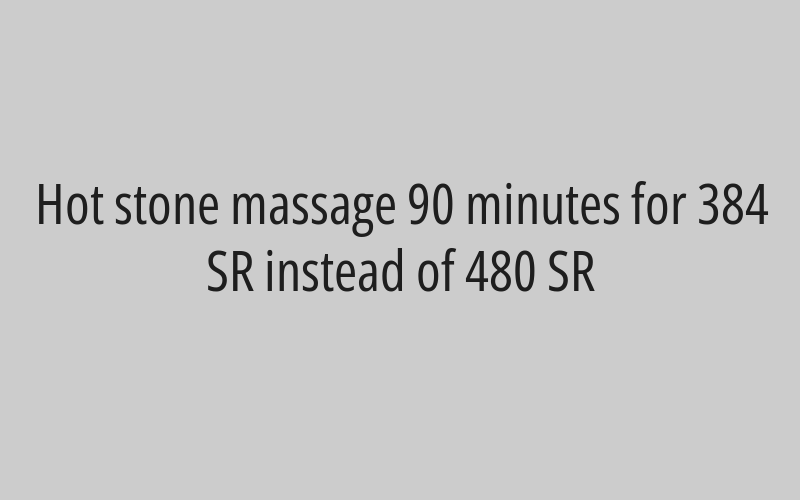 Hot stone massage 90 minutes for 384 SR instead of 480 SR