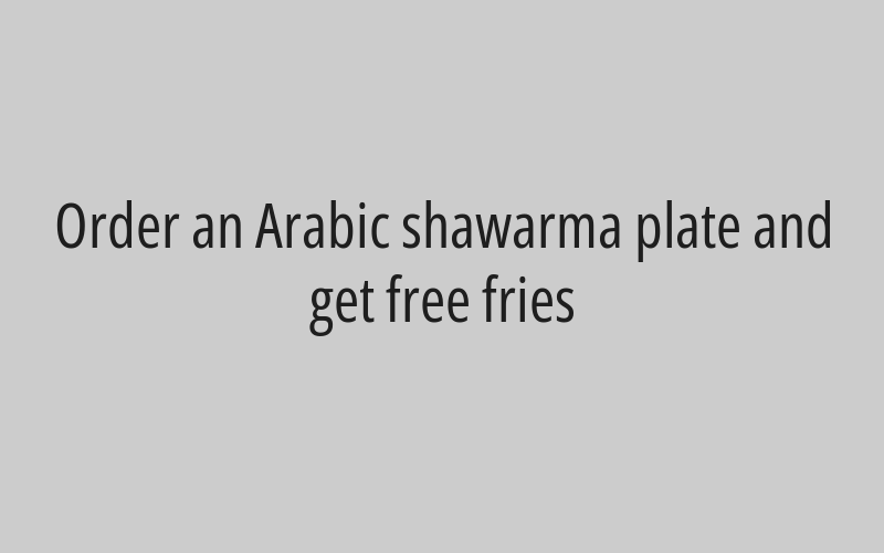 Order an Arabic shawarma plate and get free fries