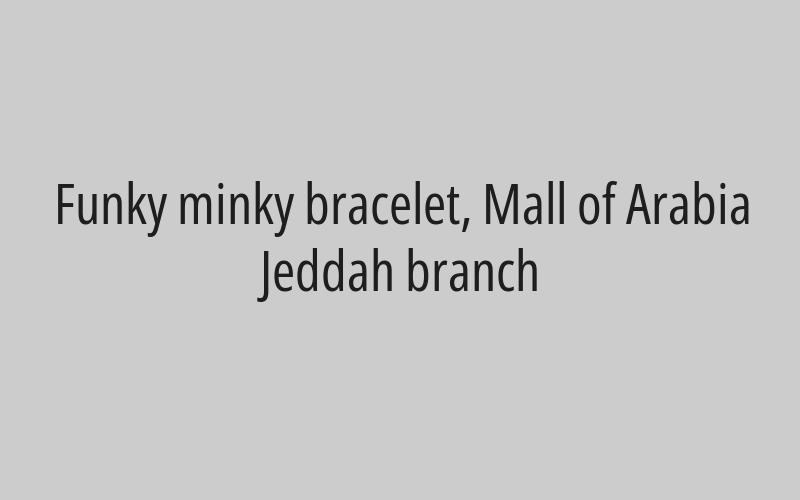 Funky minky bracelet, Park Avenue branch, Riyadh