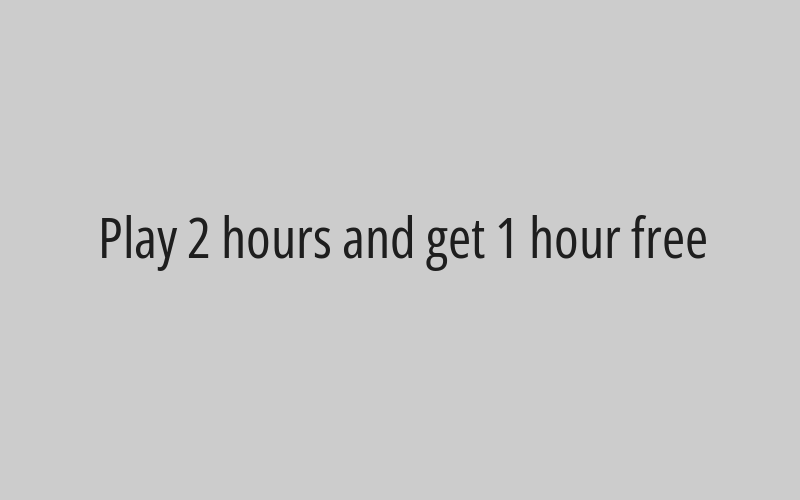 Play 2 hours and get 1 hour free